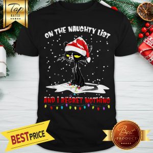 Black Cat On The Naughty List And I Regret Nothing Christmas Shirt