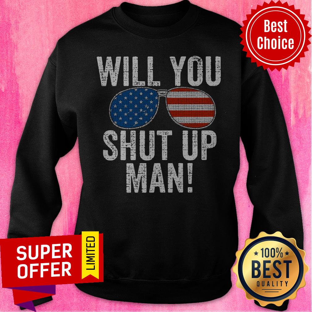 Nice Will You Shut Up Man Joe Biden 2020 Shirt