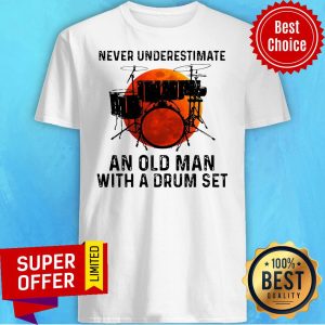Top Never Underestimate An Old Man With A Drum Set Shirt