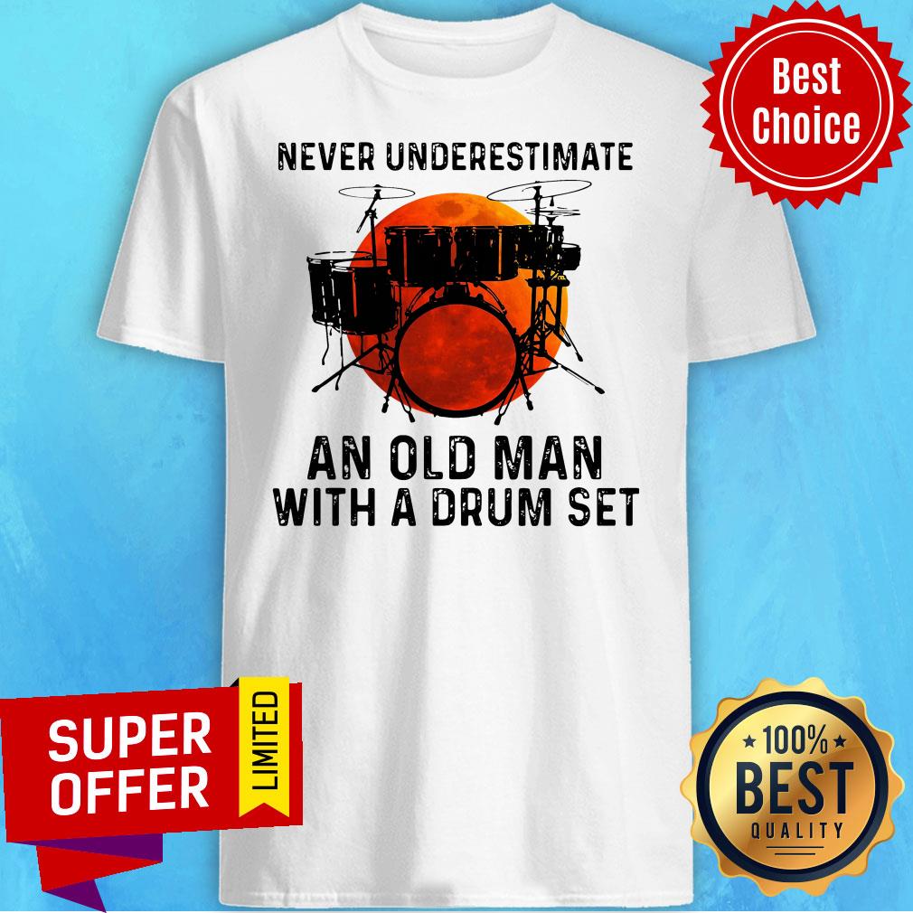 Top Never Underestimate An Old Man With A Drum Set Shirt