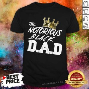 The Notorious Black Dad Shirt