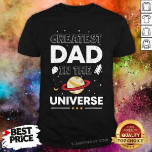 Greatest Dad In The Universe Shirt