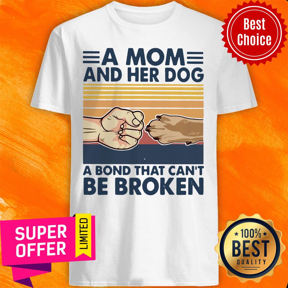 A Mom And Her Dog A Bond That Can't Be Broken Shirt