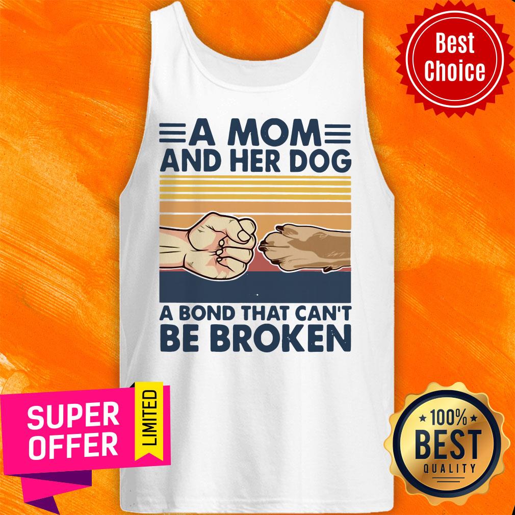 A Mom And Her Dog A Bond That Can't Be Broken Shirt