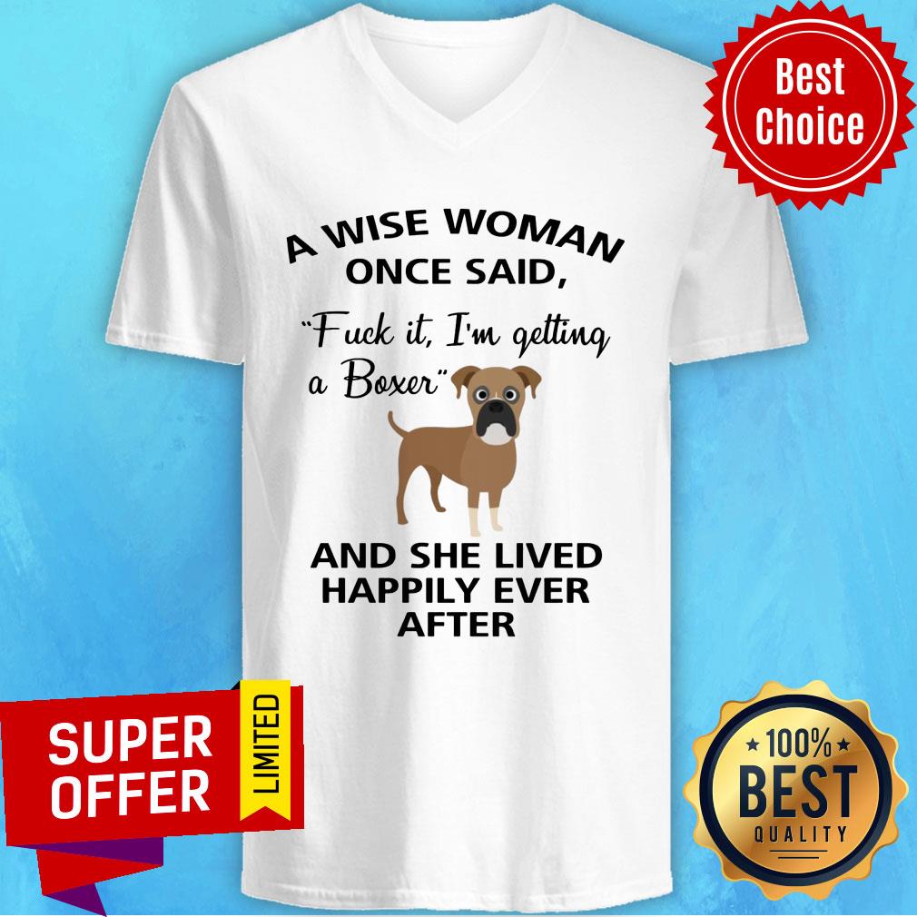 a-wise-woman-once-said-fuck-it-im-getting-a-boxer-and-lived-happily-ever-after-v-neck.jpg