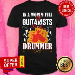 In A World Full Guitarists Drummer Shirt