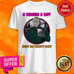 Official A Dunkin A Day Keeps The Grumpy Away Shirt