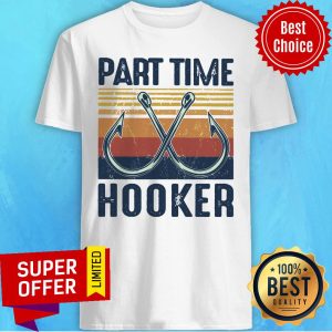 Nice Fishing Part Time Hooker Shirt