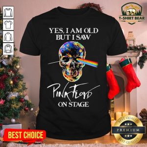 Funny Skull Yes I Am Old But I Saw Pink Floyd On Stage Shirt