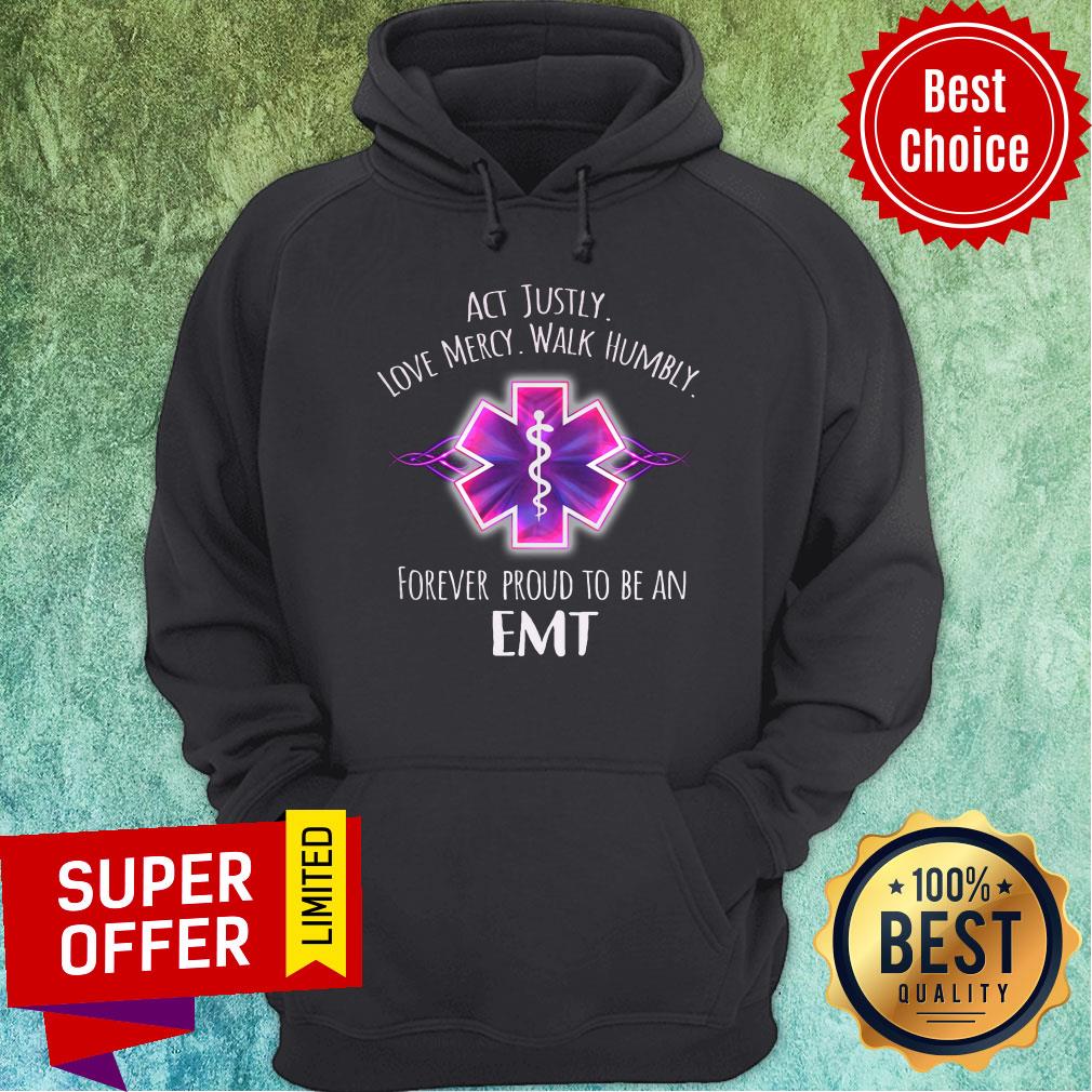 Act Justly Love Mercy Walk Humbly Forever Proud To Be An EMT Shirt