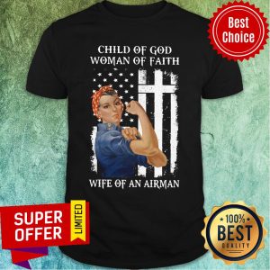 Child Of God Woman Of Faith Wife Of An Airman Strong Woman Flag Shirt