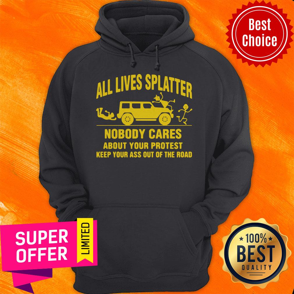 all-lives-splatter-nobody-cares-about-your-protest-keep-your-ass-out-of-the-hoodie.jpg