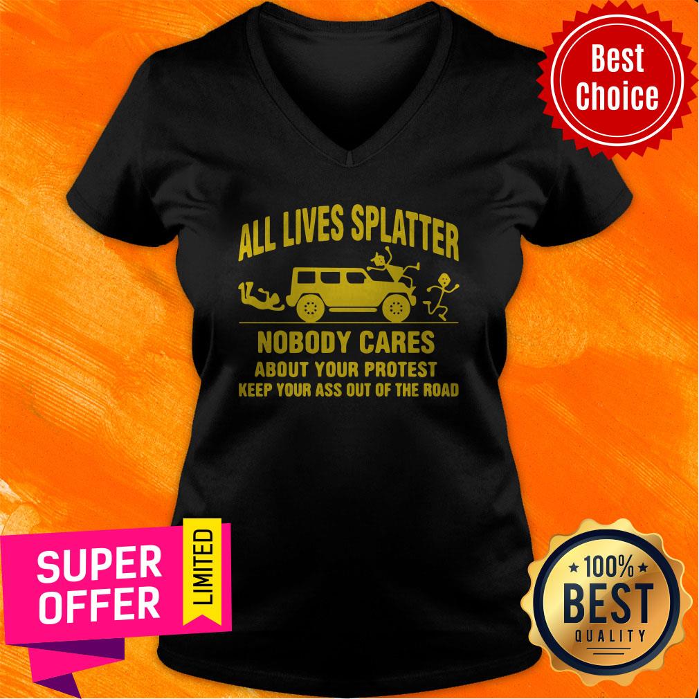 all-lives-splatter-nobody-cares-about-your-protest-keep-your-ass-out-of-the-v-neck.jpg
