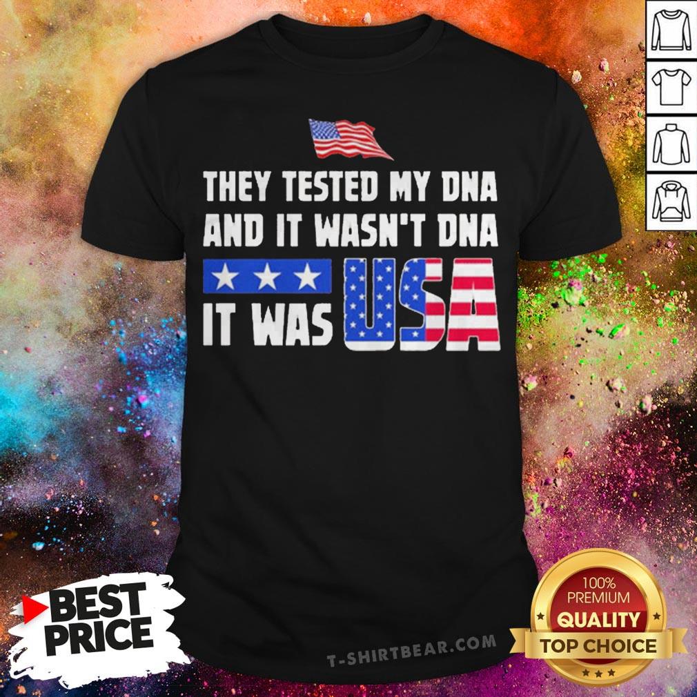 American Flag They Test My Dna And It Wasn't Dna It Was USA Shirt