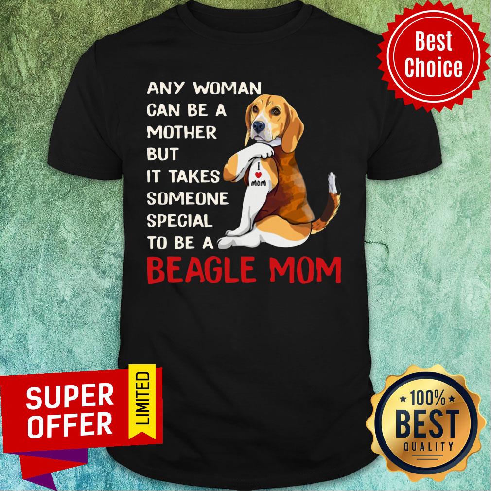 Any Woman Can Be A Mother Beagle Mom Shirt