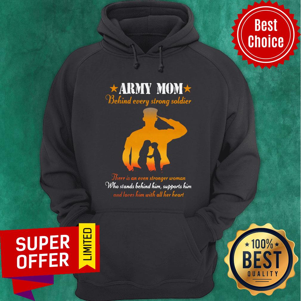 Army Mom Behind Every Strong Soldier There Is An Even Stronger Woman Shirt