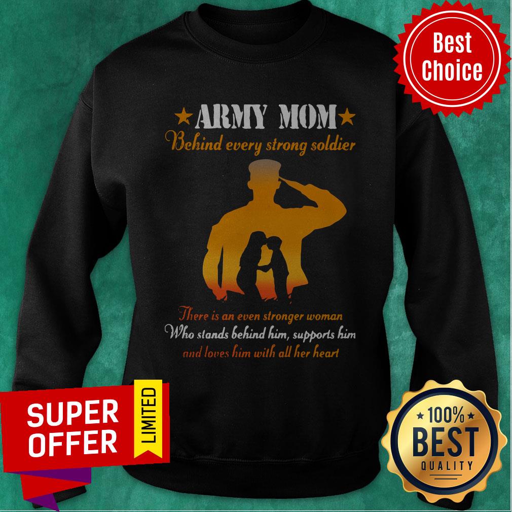 Army Mom Behind Every Strong Soldier There Is An Even Stronger Woman Shirt