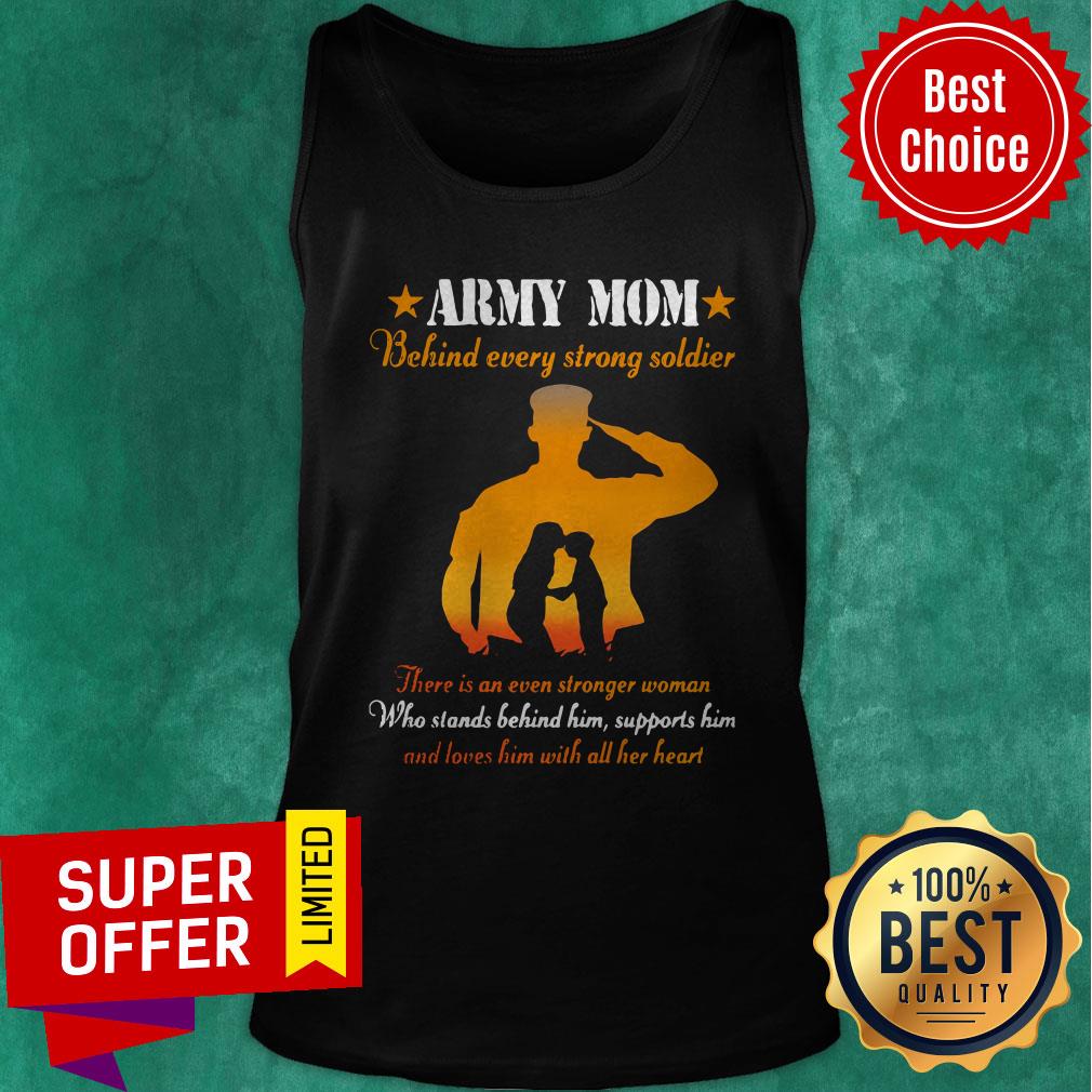 Army Mom Behind Every Strong Soldier There Is An Even Stronger Woman Shirt