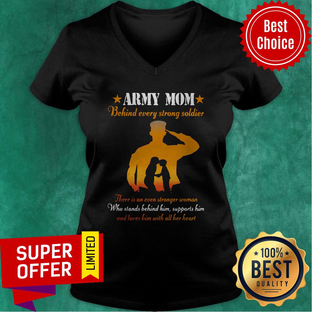 Army Mom Behind Every Strong Soldier There Is An Even Stronger Woman Shirt
