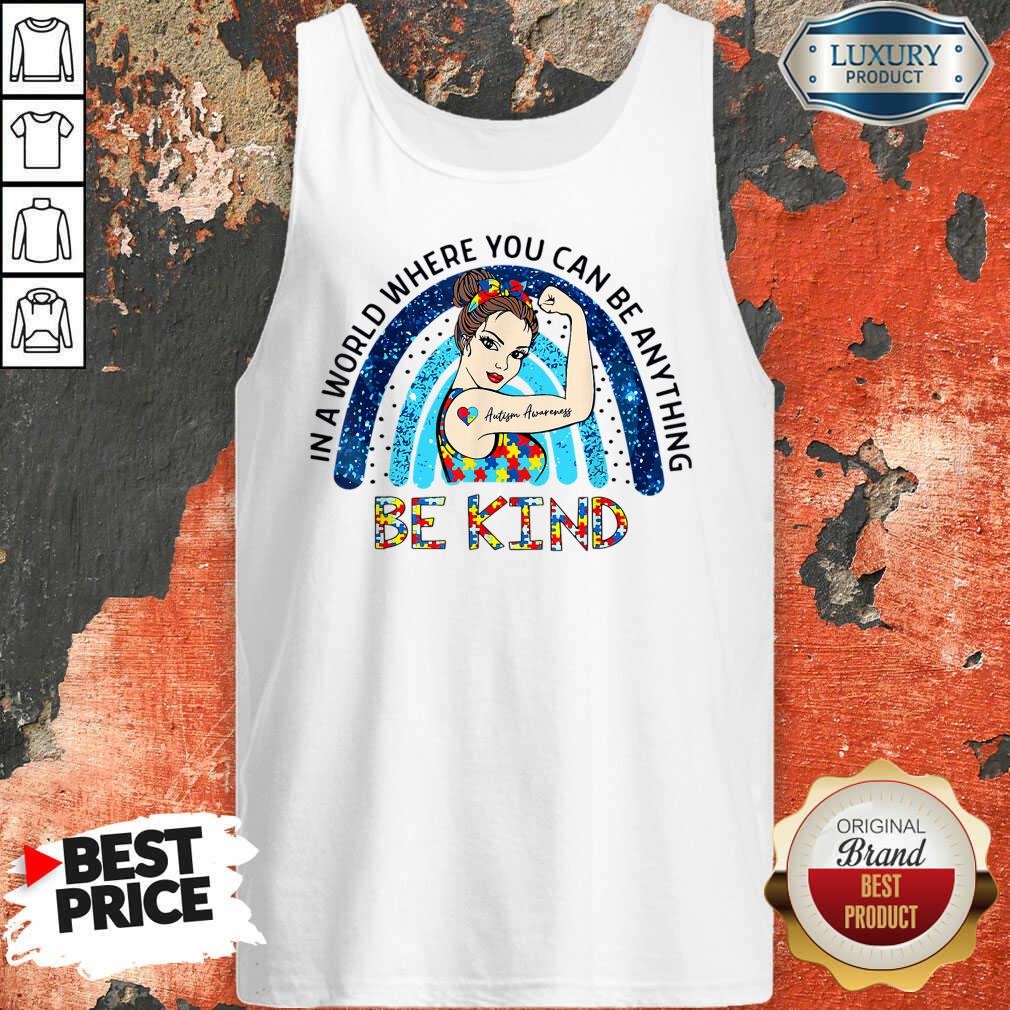 Autism Awareness In A World Where You Can Be Anything Be Kind Shirt