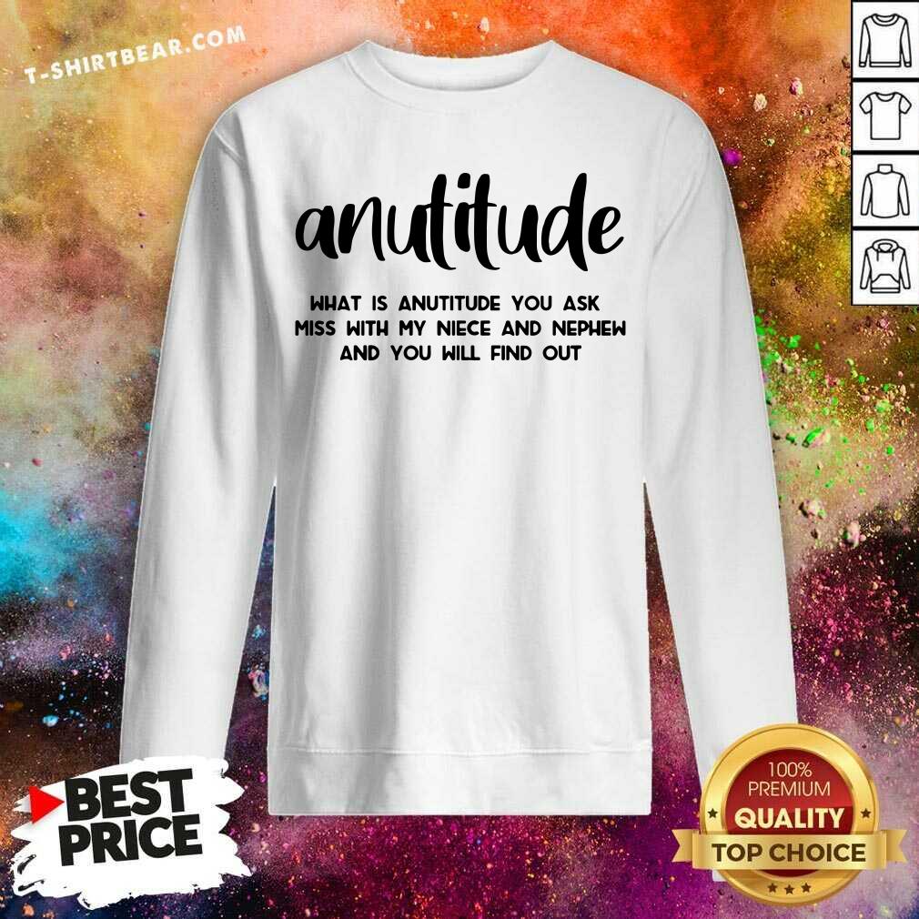 Awesome Anutitude What Is Anutitude You Ask Shirt