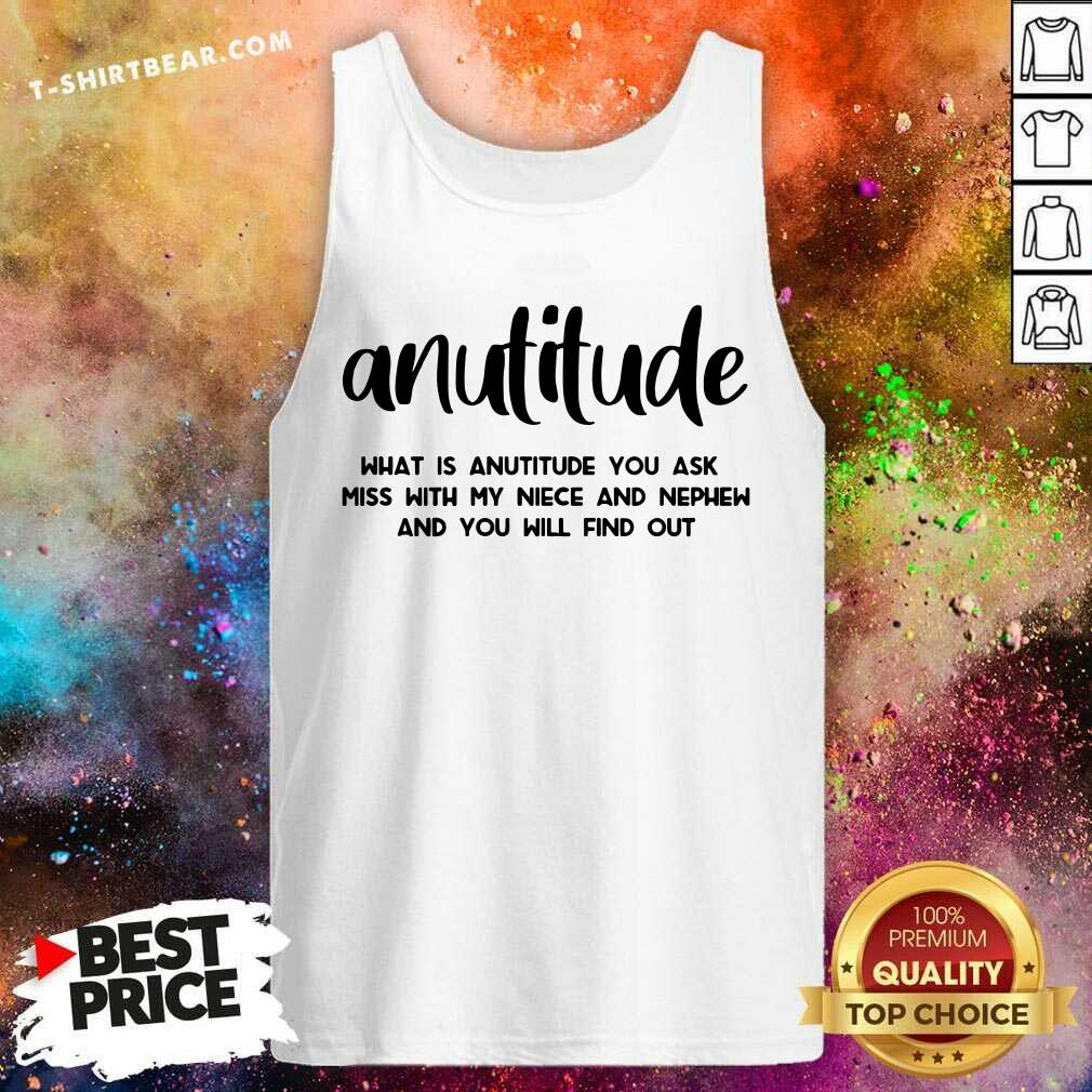 Awesome Anutitude What Is Anutitude You Ask Shirt