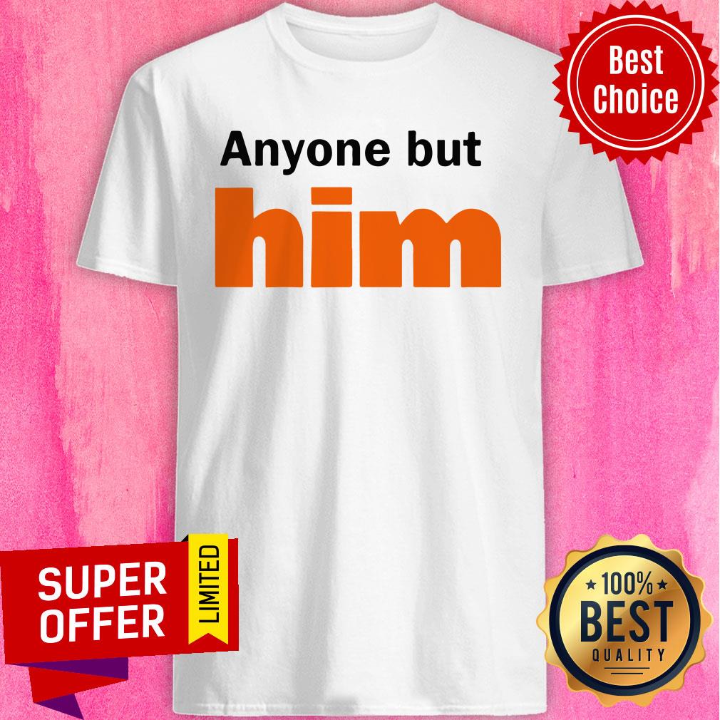Awesome Anyone But Him Shirt