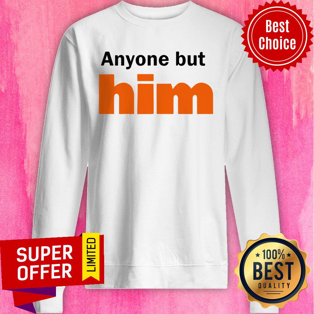 Awesome Anyone But Him Shirt