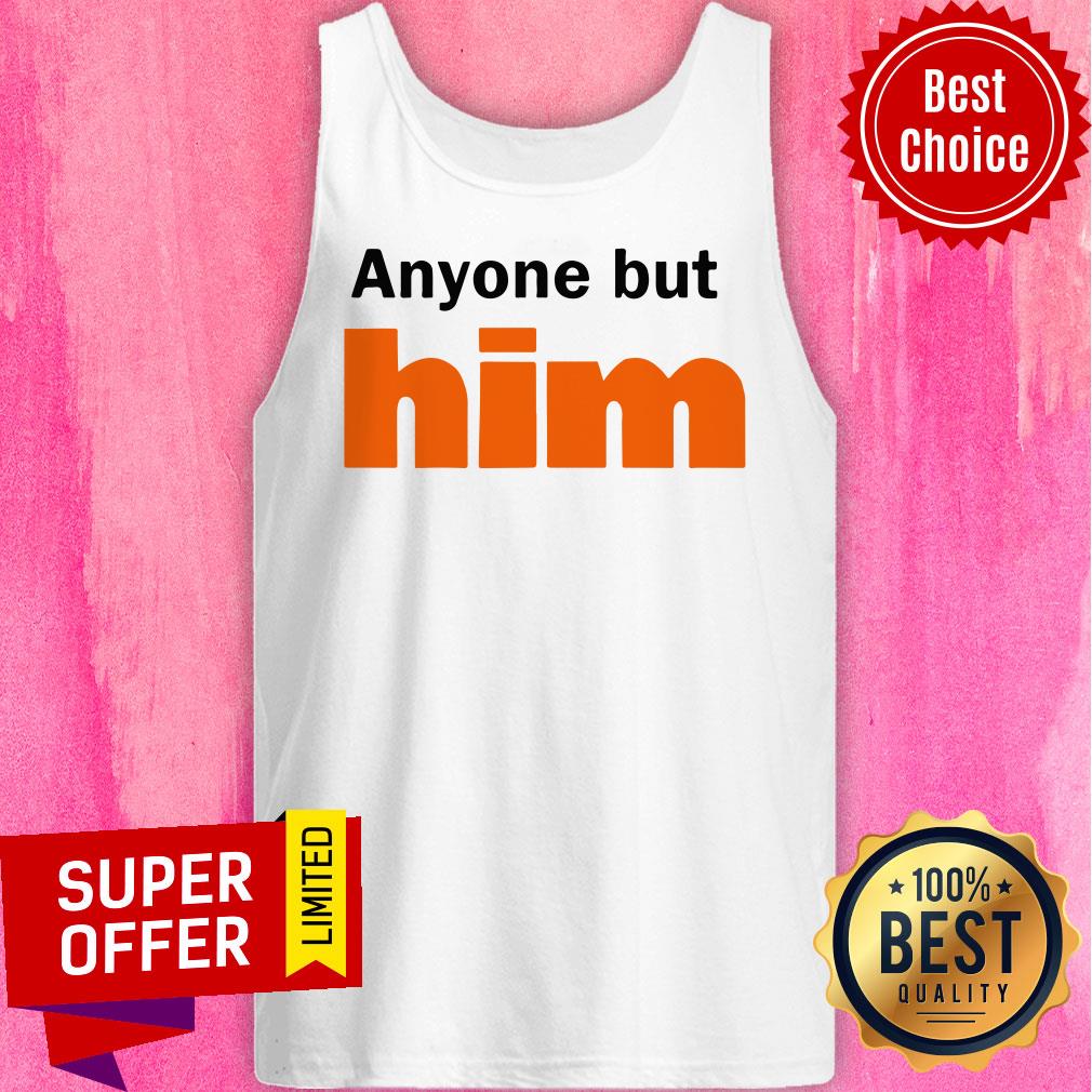 Awesome Anyone But Him Shirt