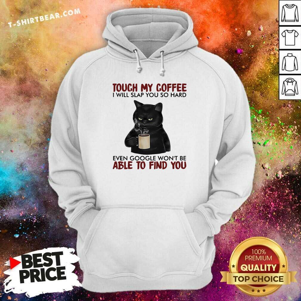 Awesome Black Cat Touch My Coffee Able To Find You Shirt
