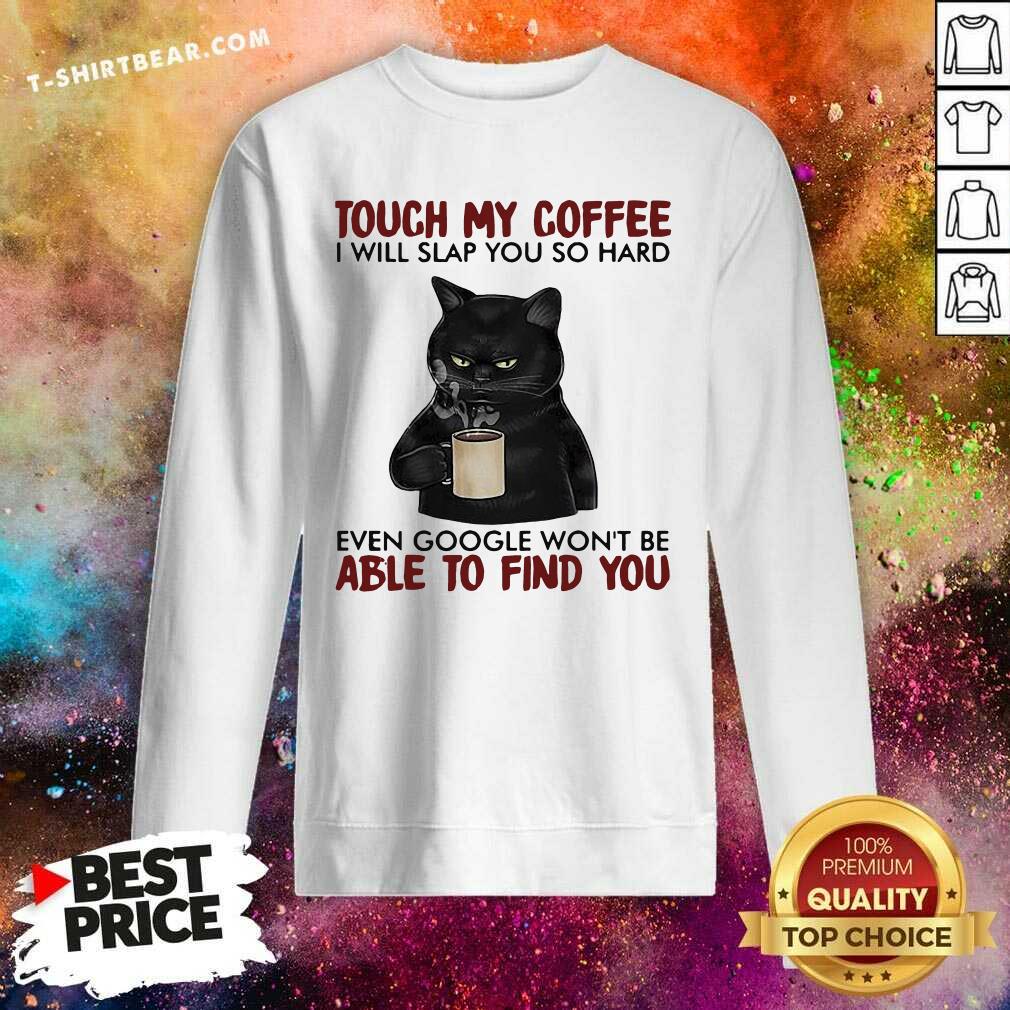 Awesome Black Cat Touch My Coffee Able To Find You Shirt