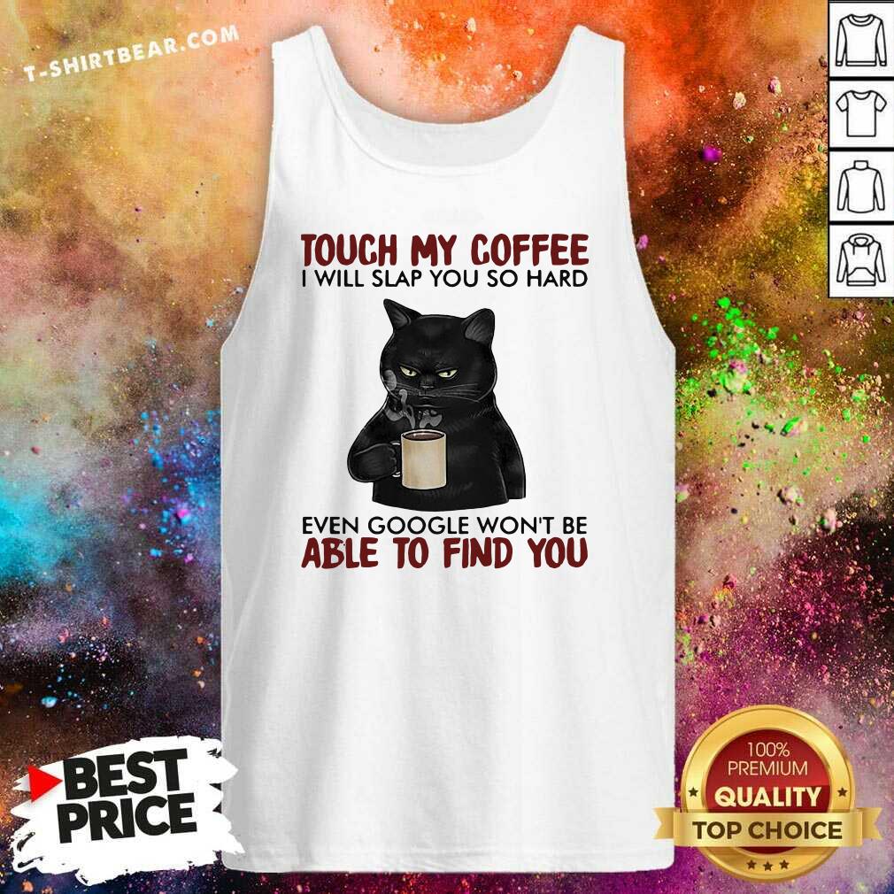 Awesome Black Cat Touch My Coffee Able To Find You Shirt