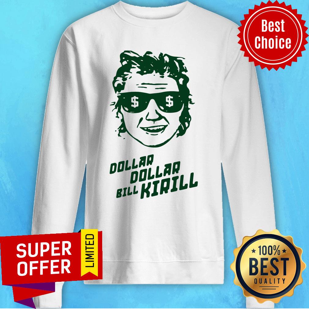 Awesome Dollar Dollar Bill Kirill Shirt