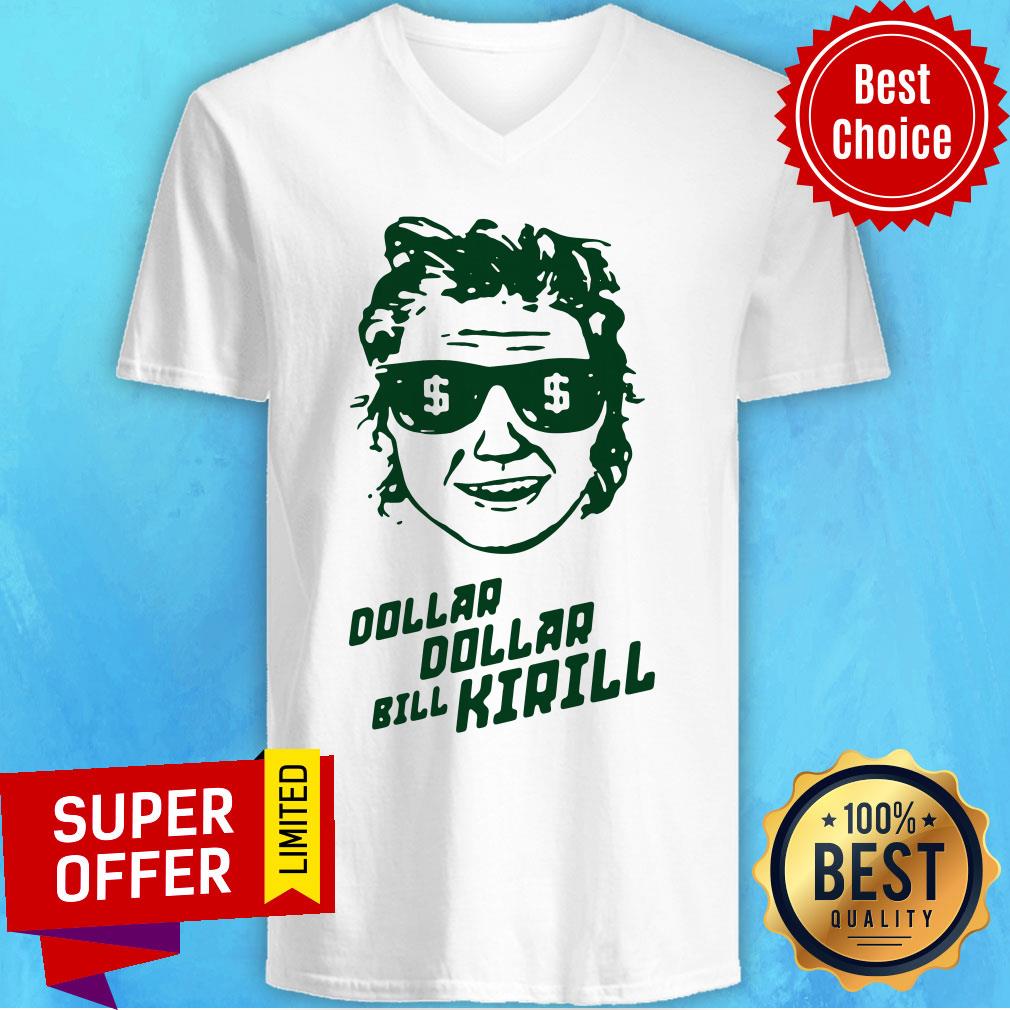 Awesome Dollar Dollar Bill Kirill Shirt