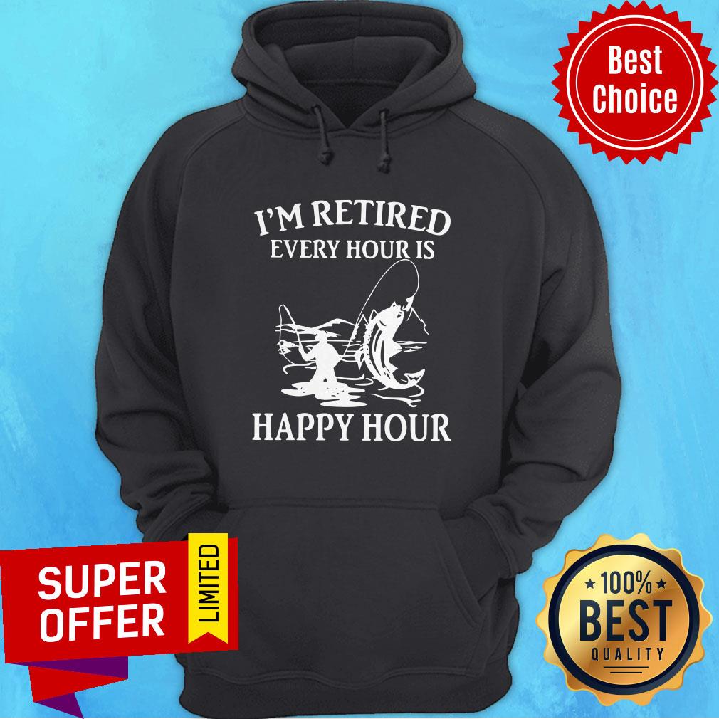 Awesome Fishing I'm Retired Every Hour Is Happy Hour Shirt