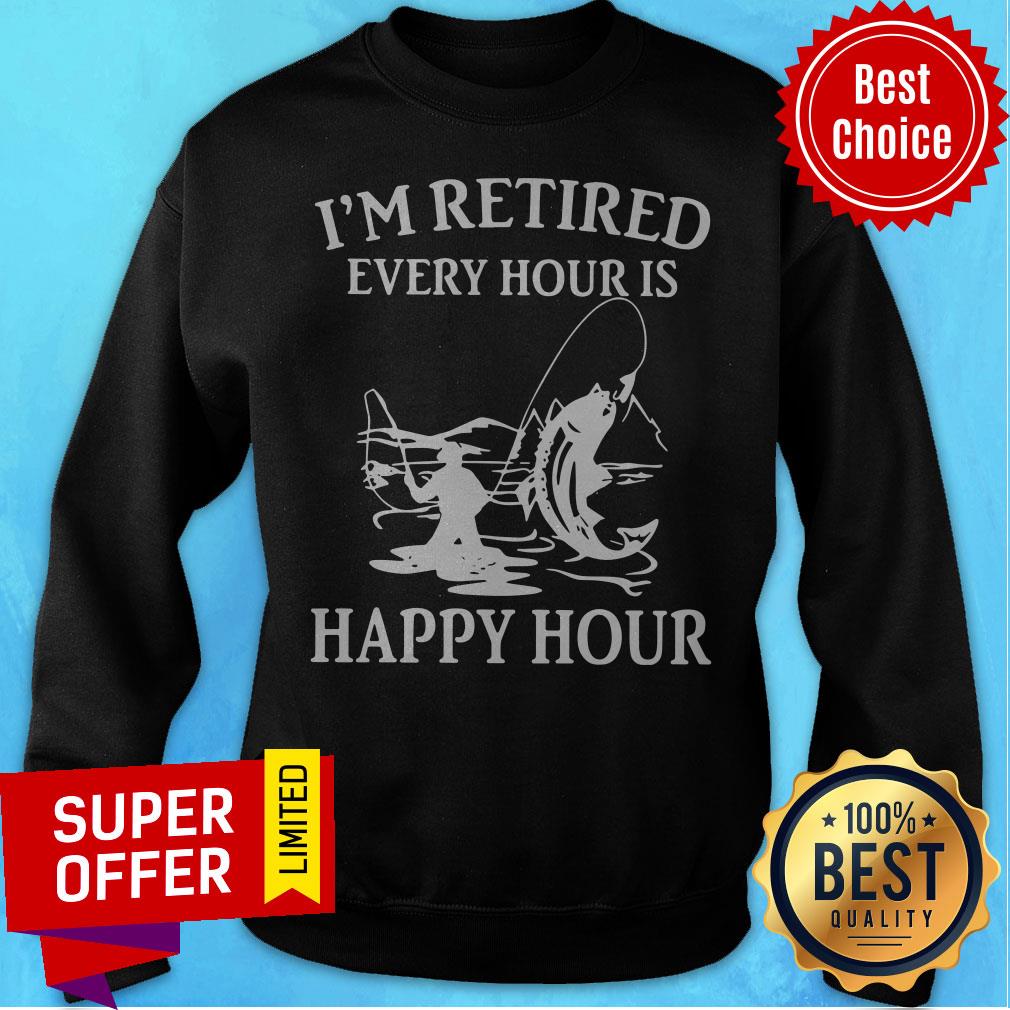 Awesome Fishing I'm Retired Every Hour Is Happy Hour Shirt