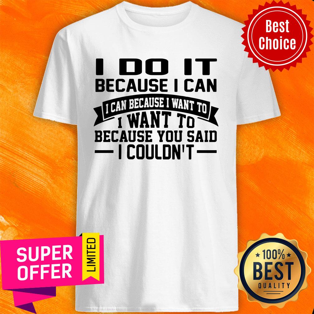 Awesome I Do It Because I Can Shirt