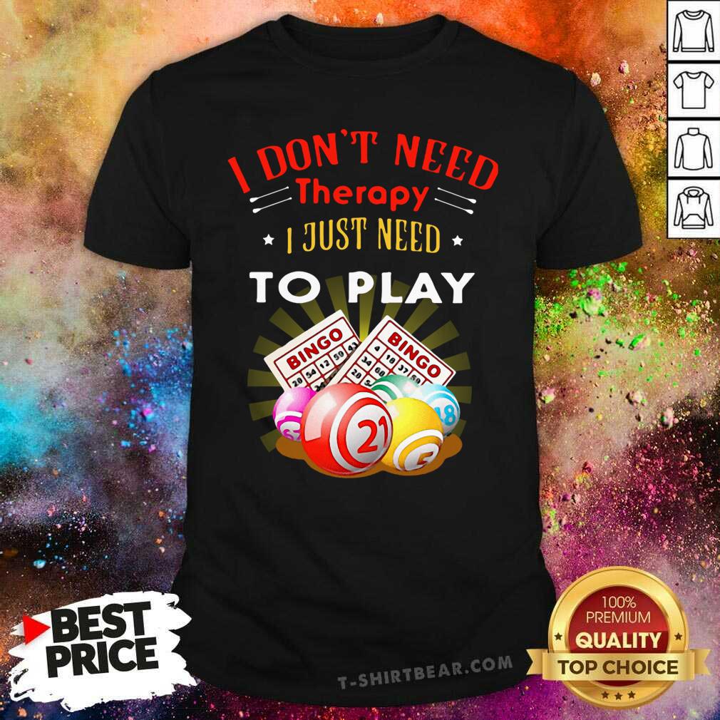 Awesome I Don’t Need Therapy To Play Bingo Shirt