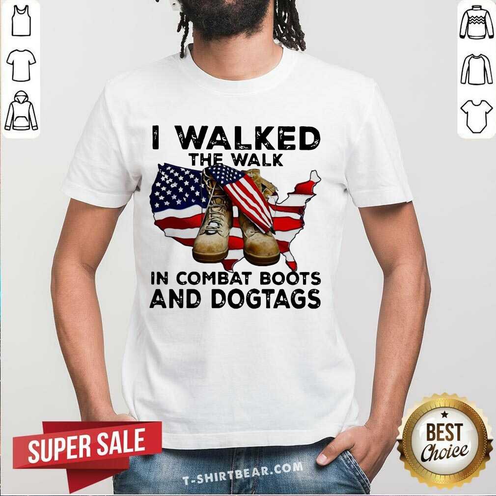 Awesome I Walked The Walk In Combat Boots And Dogtags Shoe American Flag Shirt