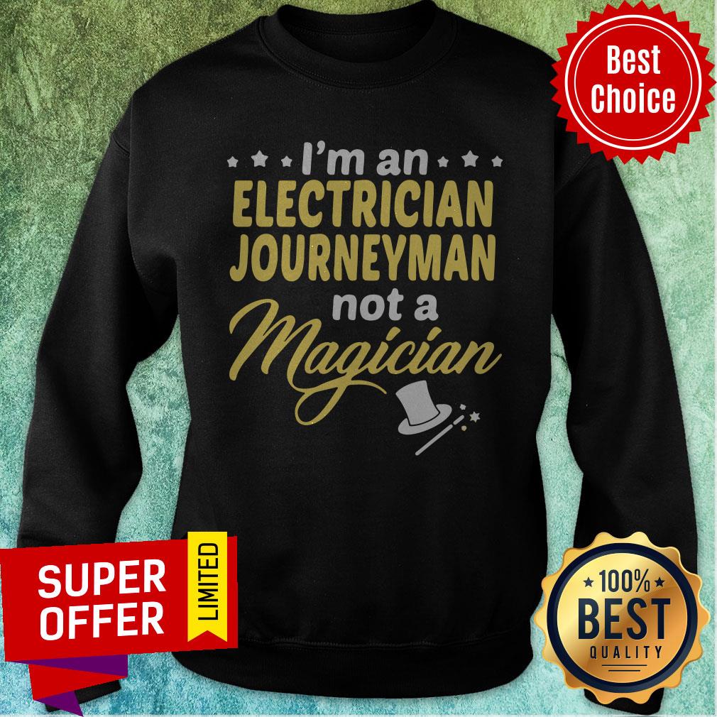Awesome I’m An Electrician Journeyman Not A Magician Shirt