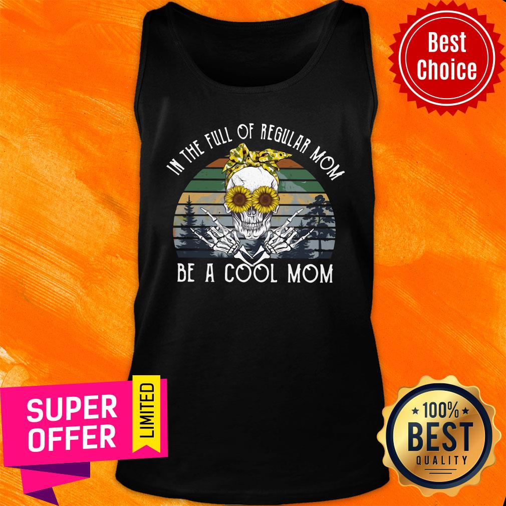Awesome In The Full Of Regular Mom Be Cool Skull Mom Shirt