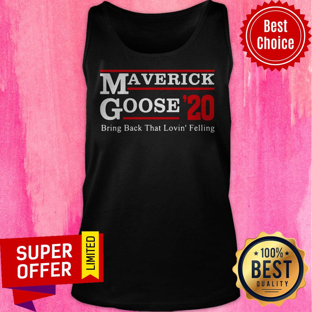 Awesome Maverick Goose 2020 Bring Back That Loving’ Feeling Shirt