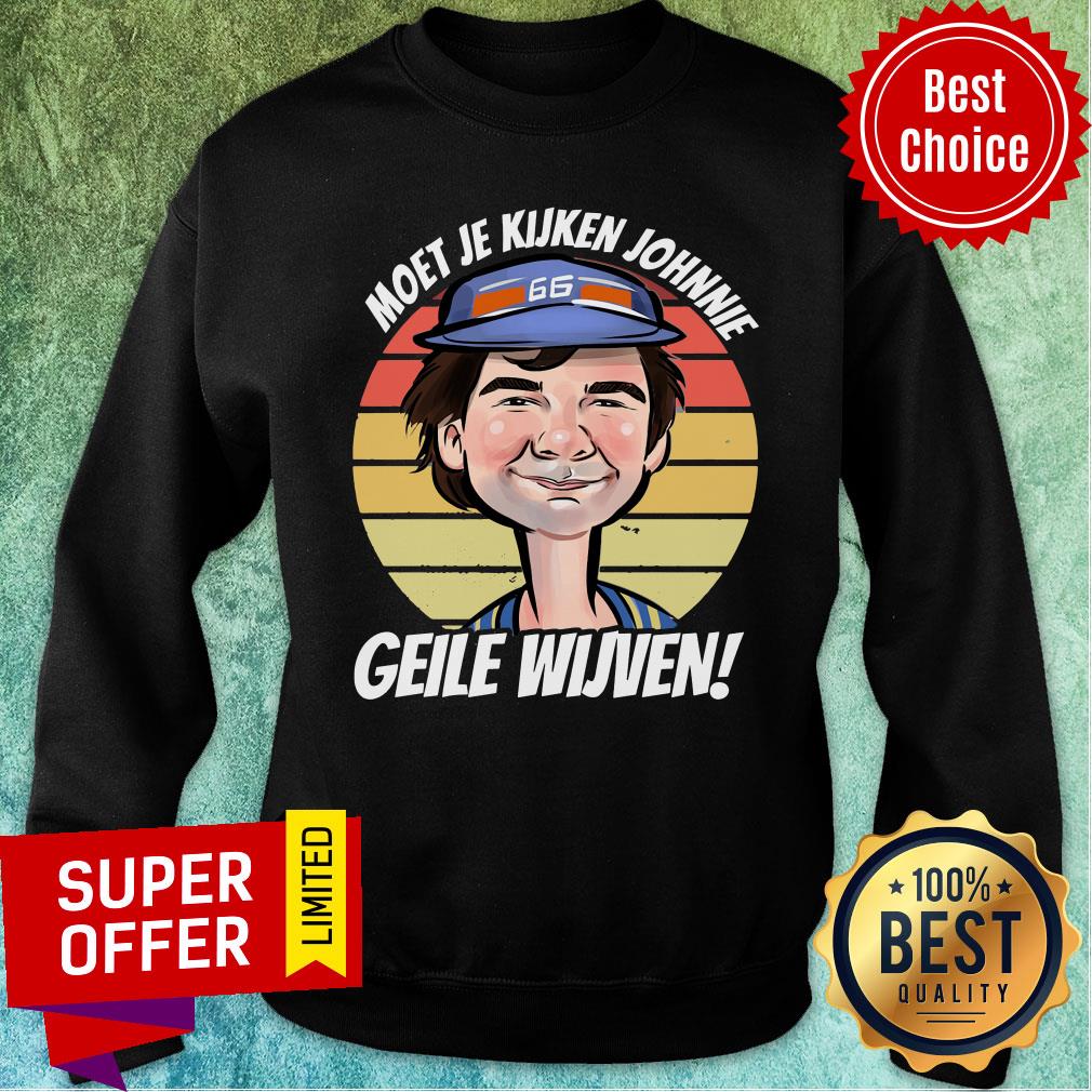 Awesome Moet Je Kijken Johnnie Geile Wijven Shirt