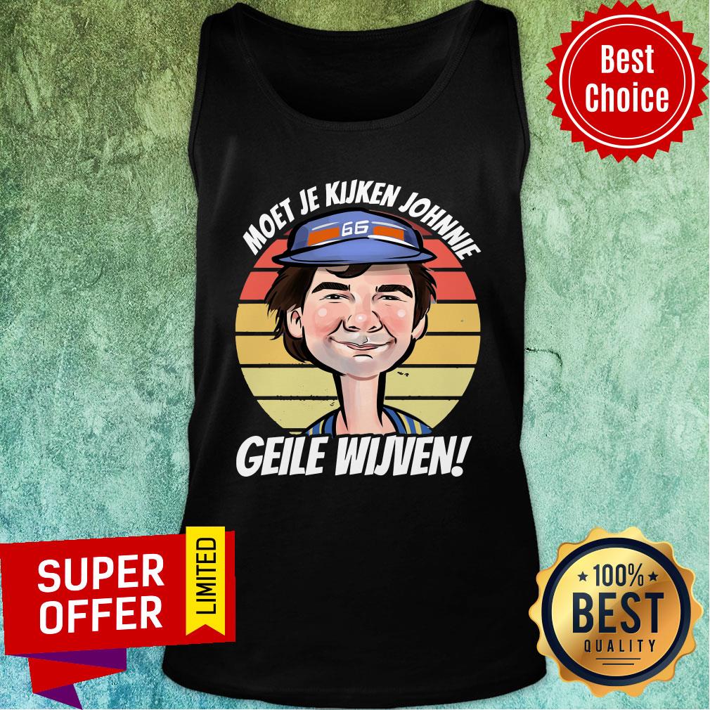 Awesome Moet Je Kijken Johnnie Geile Wijven Shirt