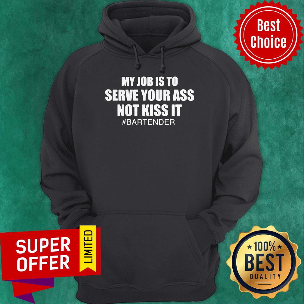 Awesome My Job Is To Serve Your Ass Not Kiss It #bartender Shirt