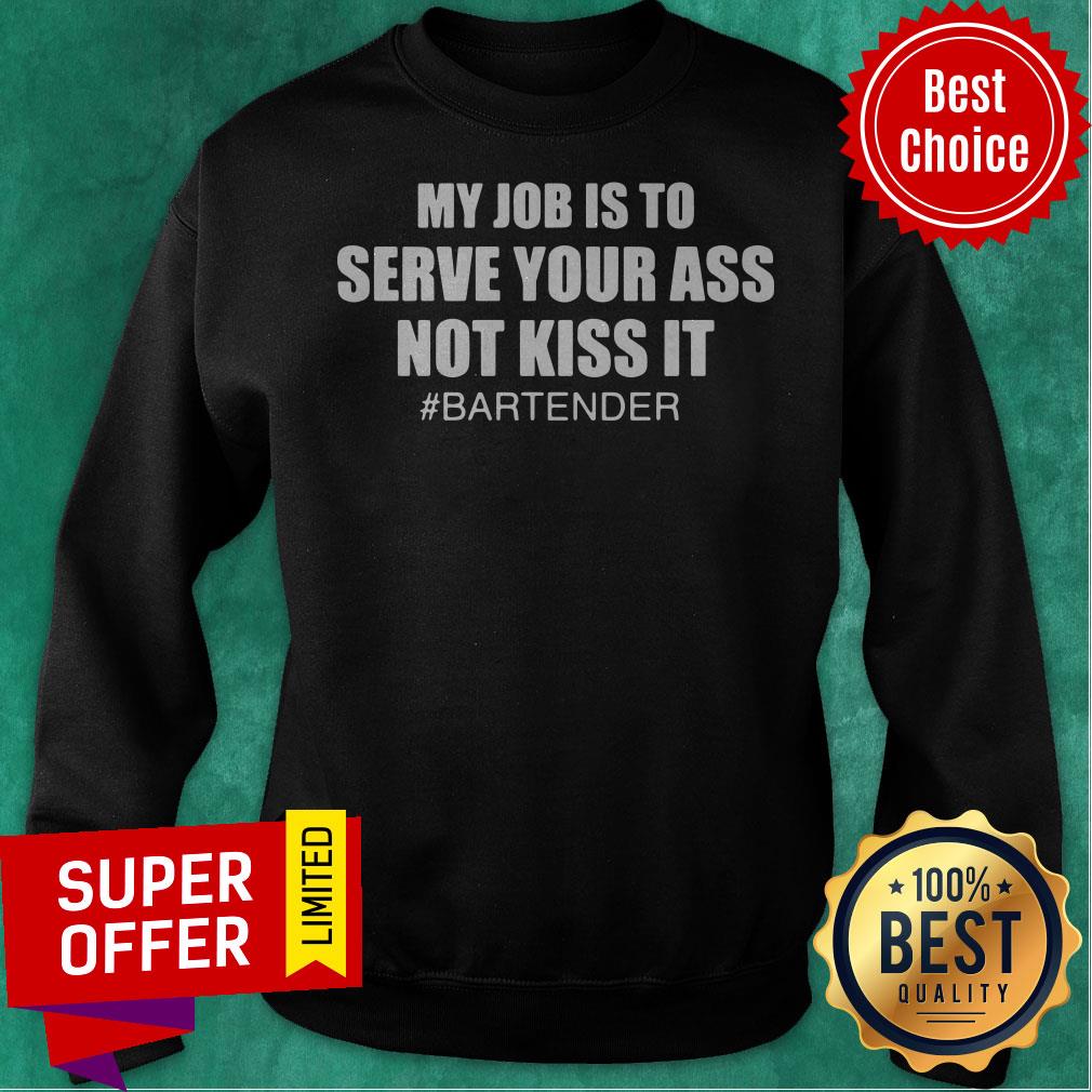 Awesome My Job Is To Serve Your Ass Not Kiss It #bartender Shirt