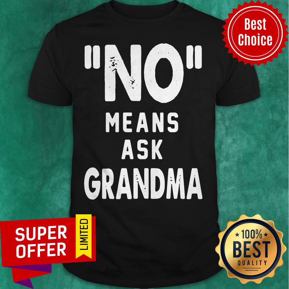 Awesome No Means Ask Grandma Shirt
