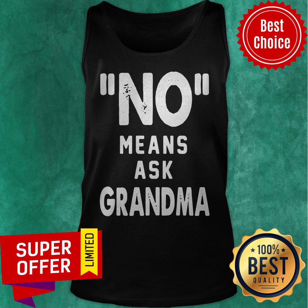 Awesome No Means Ask Grandma Shirt
