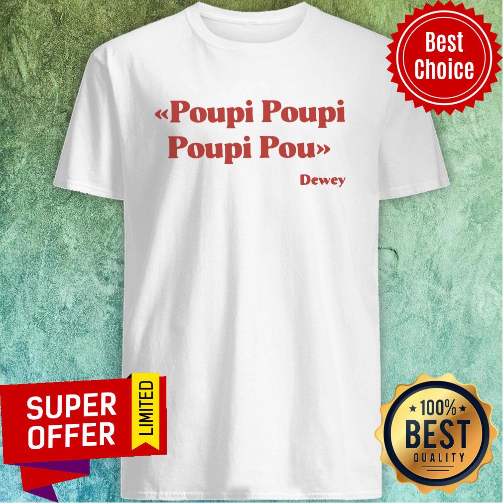 Awesome Poupi Poupi Poupi Pou Dewey Shirt