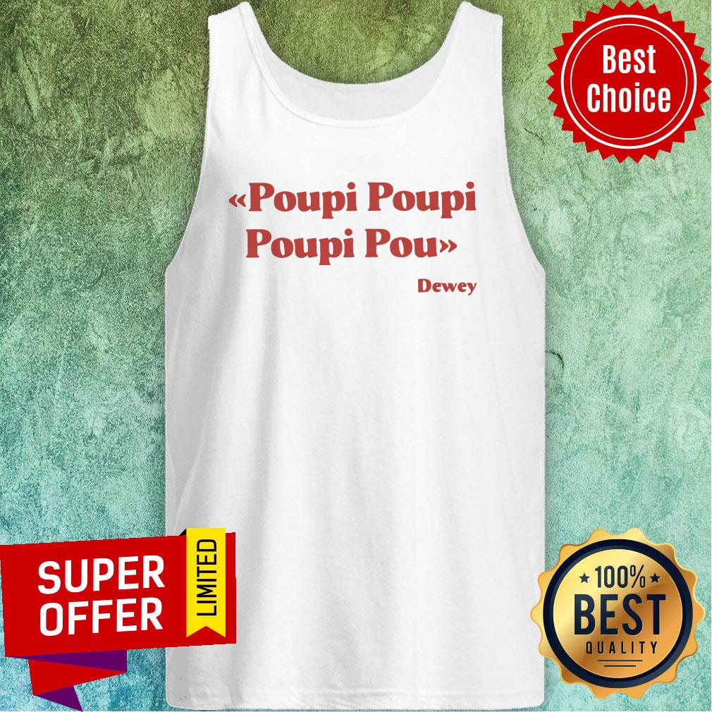 Awesome Poupi Poupi Poupi Pou Dewey Shirt